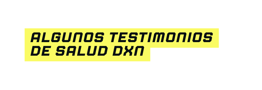 algunos testimonios de salud dxn